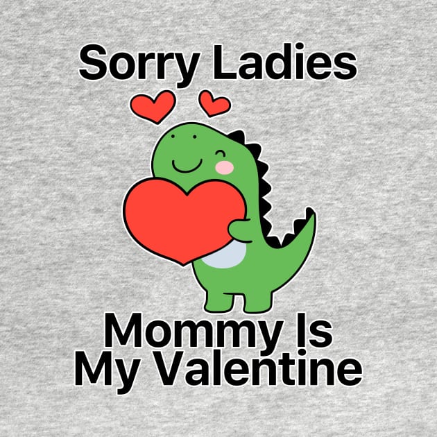 Kids Sorry Girls Mommy Is My Valentine Dino by nextneveldesign